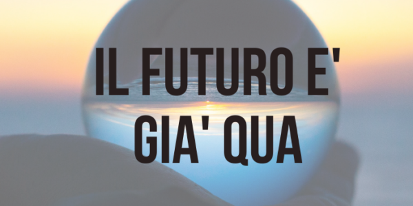 Il futuro è già qua