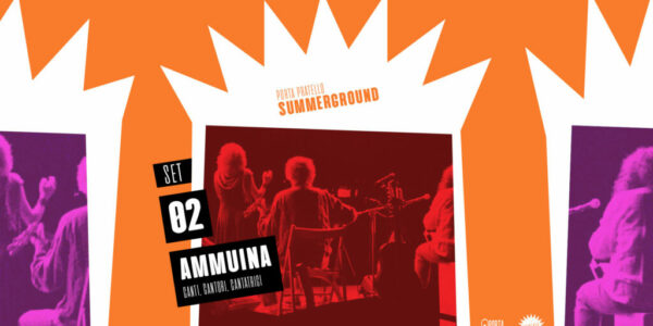 Ammuina / Canti, cantori, cantatrici | Porta Pratello SummerGround